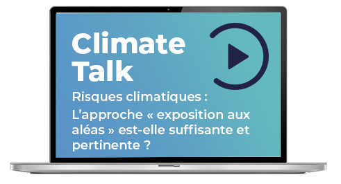 Replay Webinar | Climate Talk – Risques climatiques : L’approche « exposition aux aléas » est-elle suffisante et pertinente ?