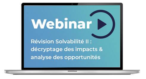 Replay Webinar | Révision Solvabilité II : décryptage des impacts & analyse des opportunités